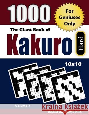 The Giant Book of Kakuro: 1000 Hard Cross Sums Puzzles (10x10): For Geniuses Only Khalid Alzamili 9789922636450 Dr. Khalid Alzamili Pub - książka