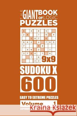 The Giant Book of Logic Puzzles - Sudoku X 600 Easy to Extreme Puzzles (Volume 1 Mykola Krylov 9781727339154 Createspace Independent Publishing Platform - książka