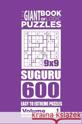 The Giant Book of Logic Puzzles - Suguru 600 Easy to Extreme Puzzles (Volume 1) Mykola Krylov 9781727305180 Createspace Independent Publishing Platform - książka