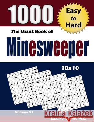 The Giant Book of Minesweeper: 1000 Easy to Hard Puzzles (10x10) Khalid Alzamili 9789922636764 Dr. Khalid Alzamili Pub - książka