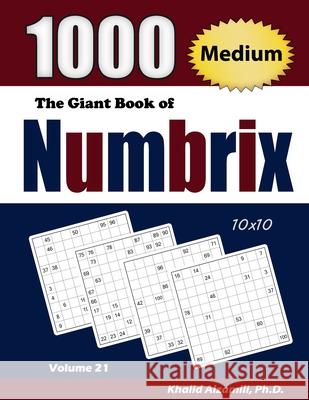 The Giant Book of Numbrix: 1000 Medium (10x10) Puzzles Khalid Alzamili 9789922636597 Dr. Khalid Alzamili Pub - książka