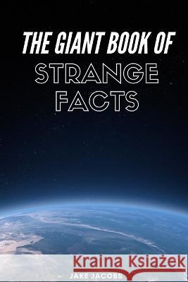 The Giant Book of Strange Facts Jake Jacobs   9798850362607 Independently Published - książka