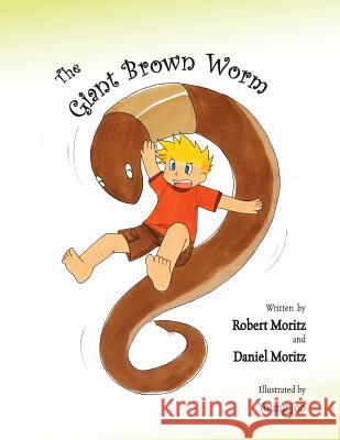 The Giant Brown Worm Robert Moritz Daniel Moritz 9781412079211 Trafford Publishing - książka