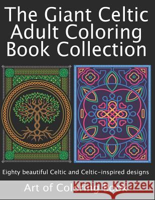 The Giant Celtic Adult Coloring Book Collection: Volumes 1 and 2 of Celtic Coloring Books for Adults Combined Into a Single Book Art of Coloringbook 9781723771019 Independently Published - książka