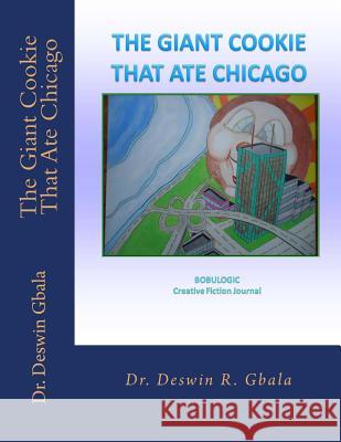 The Giant Cookie That Ate Chicago Dr Deswin R. Gbala 9781494716943 Createspace - książka