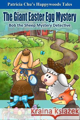 The Giant Easter Egg Mystery: Happywoods Tales - Bob the Sheep Mystery Detective Patricia Chu 9781497544734 Createspace - książka