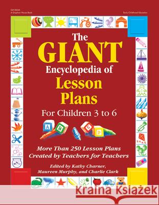 The Giant Encyclopedia of Lesson Plans: More Than 250 Lesson Plans Created by Teachers for Teachers Kathy Charner Maureen Murphy Charlie Clark 9780876590683 Gryphon House - książka
