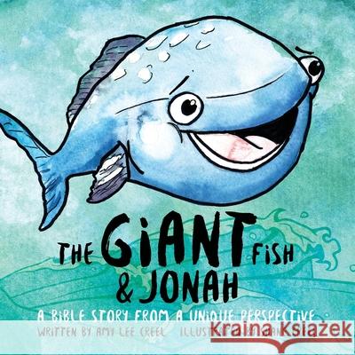 The Giant Fish & Jonah: A Bible story from a unique perspective Creel, Amy Lee 9781632961396 Lucid Books - książka