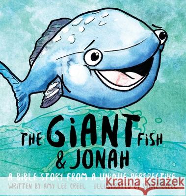 The Giant Fish & Jonah: A Bible story from a unique perspective Creel, Amy Lee 9781632961419 Lucid Books - książka
