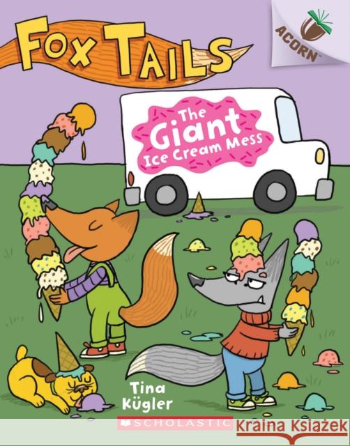 The Giant Ice Cream Mess: An Acorn Book (Fox Tails #3) Tina Kugler 9781338561722 Scholastic Inc. - książka