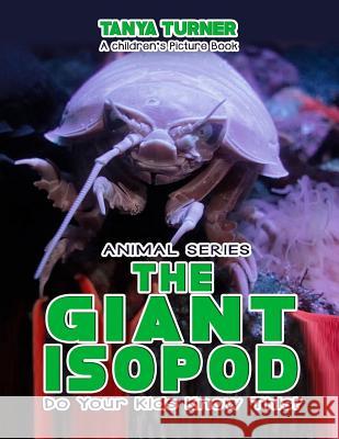 THE GIANT ISOPOD Do Your Kids Know This?: A Children's Picture Book Turner, Tanya 9781541105614 Createspace Independent Publishing Platform - książka