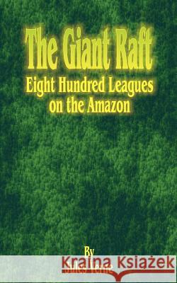 The Giant Raft: Eight Hundred Leagues on the Amazon Verne, Jules 9781589630802 Fredonia Books (NL) - książka