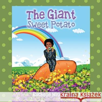 The Giant Sweet Potato Rachelle Mitchell 9781977251954 Outskirts Press - książka