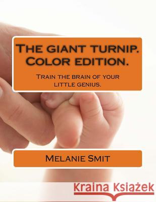 The giant turnip. Color editon: Train the brain of your little genius Smit, Melanie 9781496067630 Createspace - książka