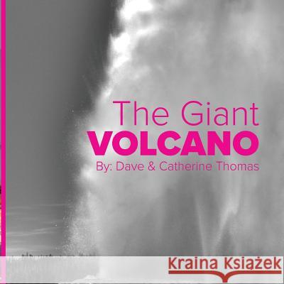 The Giant Volcano: The Wonders of Yellowstone National Park David C. Thomas 9781539639268 Createspace Independent Publishing Platform - książka