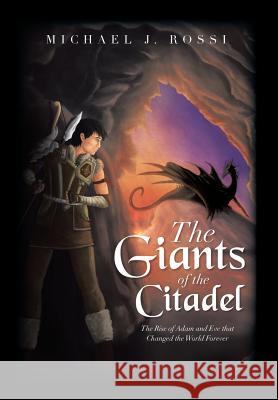The Giants of the Citadel: The Rise of Adam and Eve That Changed the World Forever Rossi, Michael J. 9781483615455 Xlibris Corporation - książka