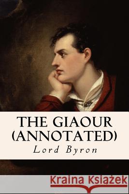 The Giaour (annotated) Byron, George Gordon, 1788- 9781530920518 Createspace Independent Publishing Platform - książka