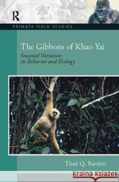 The Gibbons of Khao Yai: Seasonal Variation in Behavior and Ecology Thad Q. Bartlett 9781138403826 Routledge - książka