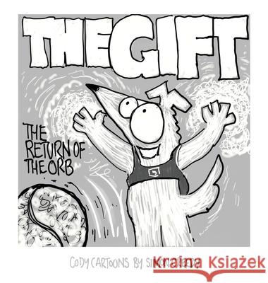 The Gift - Return of the Orb: A magical vibrating orb offers Cody an amazing gift Creedy, Simon 9781922562234 Simon Creedy - książka