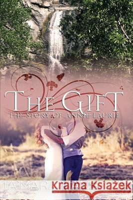 The Gift - The Story of Annie Laurie: Caselli Family Series Book 4 Hanscom, Tamara 9780984451432 James Hanscom LLC, DBA Reata Publishing - książka