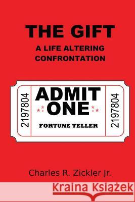 The Gift: A Life Altering Confrontion Charles R. Zickle 9781519315809 Createspace Independent Publishing Platform - książka