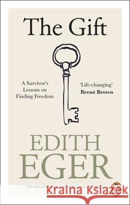 The Gift: A Survivor’s Lessons on Finding Freedom Edith Eger 9781846048401 Ebury Publishing - książka