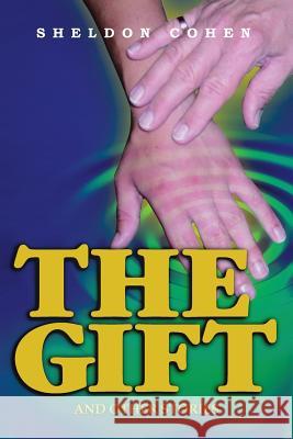 The Gift: And Other Stories Cohen, Sheldon 9781493106387 Xlibris Corporation - książka