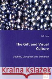 The Gift and Visual Culture Kelli Fuery 9783639034134 VDM VERLAG DR. MULLER AKTIENGESELLSCHAFT & CO - książka