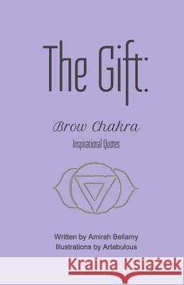 The Gift: Brow Chakra Inspirational Quotes Amirah Bellamy Artabulous 9781546559788 Createspace Independent Publishing Platform - książka