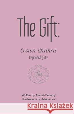 The Gift: Crown Chakra Inspirational Quotes Amirah Bellamy Artabulous 9781546560593 Createspace Independent Publishing Platform - książka