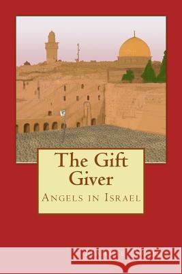 The Gift Giver: Angels in Israel Margie Woods 9781507634776 Createspace - książka