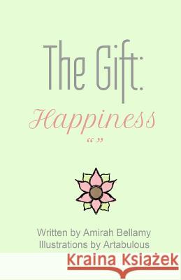 The Gift: Happiness Amirah Bellamy Artabulous 9781545484715 Createspace Independent Publishing Platform - książka