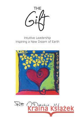 The Gift: Intuitive Leadership Inspiring a New Dream of Earth O'Donahue M. a., Patti 9781452584430 Balboa Press - książka