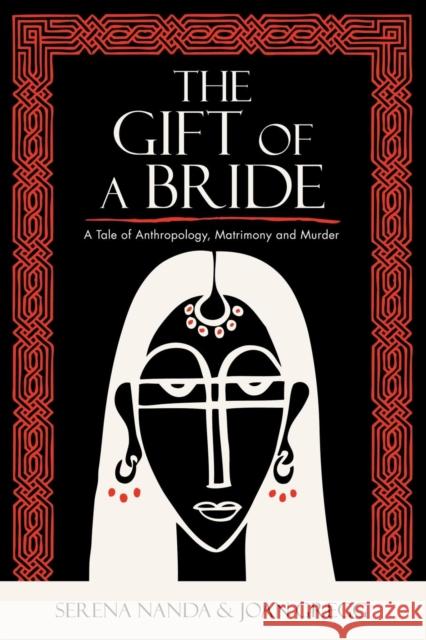 The Gift of a Bride: A Tale of Anthropology, Matrimony and Murder Nanda, Serena 9780759111509 Altamira Press - książka