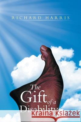 The Gift of a Disability Richard Harris 9781493120598 Xlibris Corporation - książka