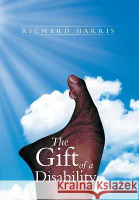 The Gift of a Disability Richard Harris 9781493120604 Xlibris Corporation - książka