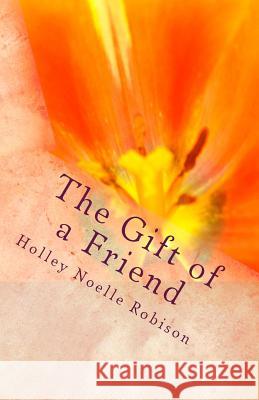 The Gift of a Friend Holley Noelle Robison 9781492207511 Createspace - książka