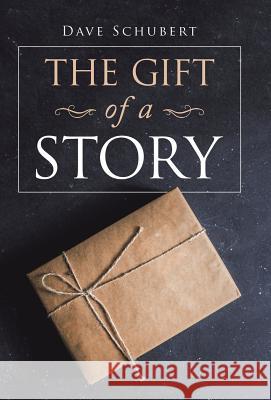 The Gift of a Story Dave Schubert 9781973643104 WestBow Press - książka