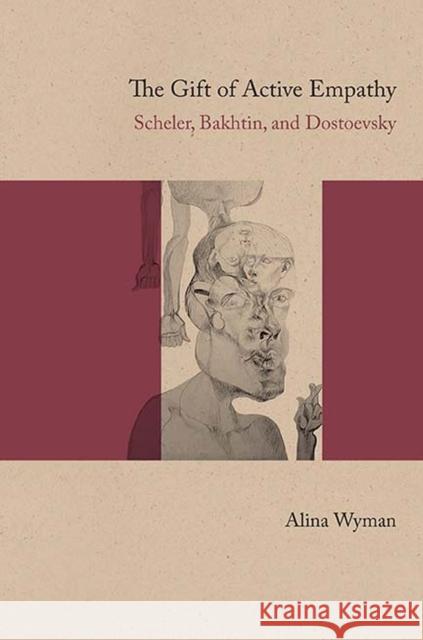 The Gift of Active Empathy: Scheler, Bakhtin, and Dostoevsky Alina Wyman 9780810133365 Northwestern University Press - książka