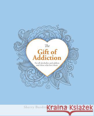 The Gift of Addiction Sherry Burditt Hn-Bc, RN 9781982207748 Balboa Press - książka