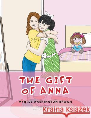 The Gift of Anna Myrtle Washington Brown, Dwight Nacaytuna 9781796043600 Xlibris Us - książka