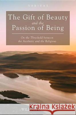The Gift of Beauty and the Passion of Being William Desmond 9781532617102 Cascade Books - książka