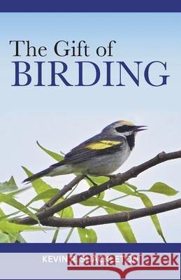 The Gift of Birding Kevin R. Shackleton 9781039187313 FriesenPress - książka