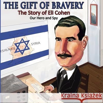 The Gift of Bravery: The Story of Eli Cohen-Our Hero and Spy Waleuska Lazo Cris Rodriguez 9781732743144 Dreamcatcher Print - książka