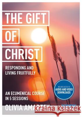 The Gift of Christ: Responding and Living Fruitfully: York Courses Olivia Amartey 9781915843319 SPCK Publishing - książka