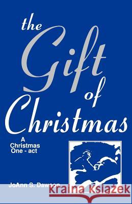 The Gift Of Christmas: A Christmas One-act Dawson, Joann S. 9781556733529 CSS Publishing Company - książka