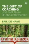 The Gift of Coaching: Love over Fear in Helping Conversations Erik de Haan 9780335251988 McGraw-Hill Education