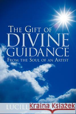 The Gift of Divine Guidance: From the Soul of an Artist Edgarian, Lucille 9781452548173 Balboa Press - książka