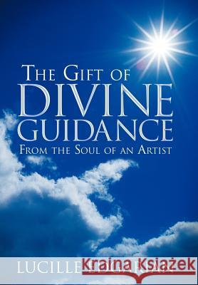 The Gift of Divine Guidance: From the Soul of an Artist Edgarian, Lucille 9781452548197 Balboa Press - książka