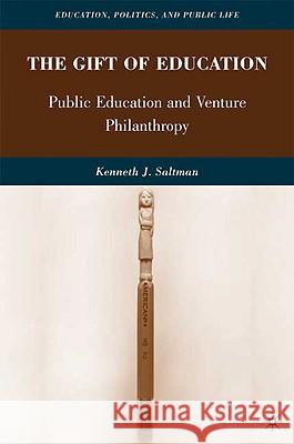 The Gift of Education: Public Education and Venture Philanthropy Saltman, K. 9780230615151 PALGRAVE MACMILLAN - książka